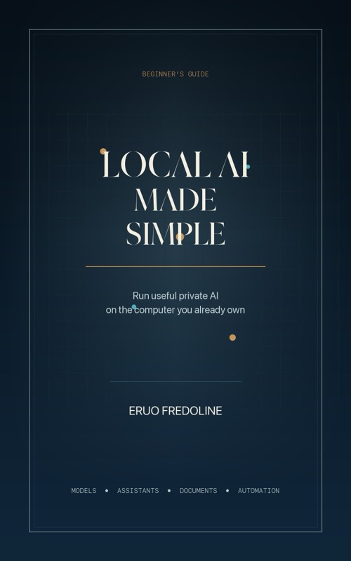 Cover of Local AI Made Simple by Eruo Fredoline — run useful private AI on the computer you already own